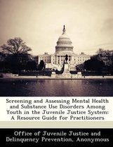 Screening and Assessing Mental Health and Substance Use Disorders Among Youth in the Juvenile Justice System