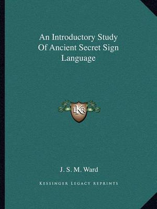 An Introductory Study of Ancient Secret Sign Language, J. S. M. Ward ...