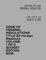 Code of Federal Regulations Title 22 Foreign Relations Volume 1 of 2 Budget Edition 2018