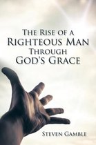 The Rise of a Righteous Man Through God's Grace