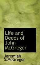 Life and Deeds of John McGregor