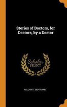 Stories of Doctors, for Doctors, by a Doctor