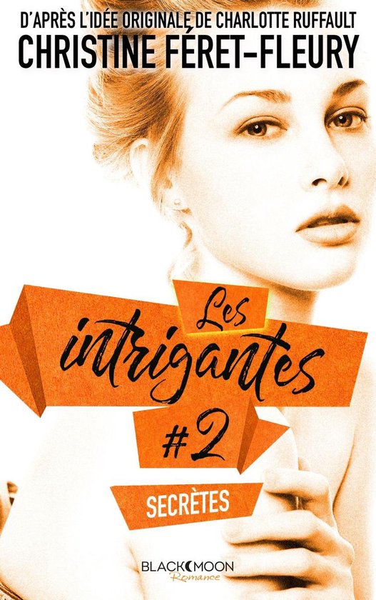 Les Intrigantes 2 - Les Intrigantes - Tome 2 - Secrètes