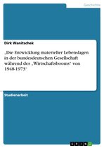 'Die Entwicklung materieller Lebenslagen in der bundesdeutschen Gesellschaft während des 'Wirtschaftsbooms' von 1948-1973'