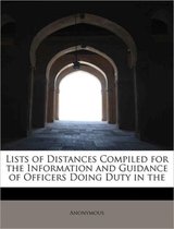 Lists of Distances Compiled for the Information and Guidance of Officers Doing Duty in the