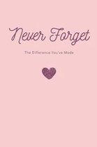 Never Forget the Difference You've Made Notebook