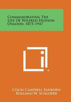 Commemorating the Life of Wilfred Hudson Osgood, 1875-1947