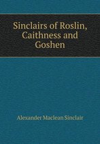 Sinclairs of Roslin, Caithness and Goshen