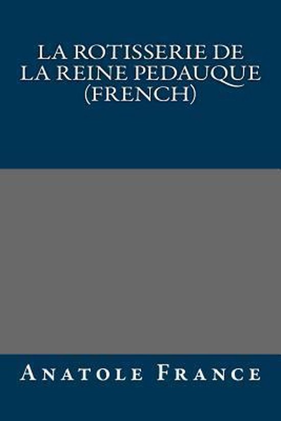 La Rotisserie de La Reine Pedauque (French) 9781490965239 Anatole France Boeken La Rotisserie de La Reine Pedauque (French) 9781490965239 Anatole France Boeken