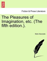 The Pleasures of Imagination, Etc. (the Fifth Edition..