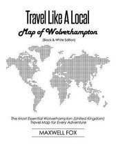 Travel Like a Local - Map of Wolverhampton (United Kingdom) (Black and White Edition)