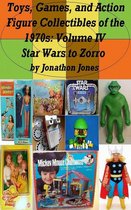 Toys, Games, and Action Figure Collectibles of the 1970s 4 - Toys, Games, and Action Figure Collectibles of the 1970s: Volume IV Star Wars to Zorro