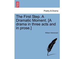 The First Step. a Dramatic Moment. (A Drama in Three Acts and in Prose.)