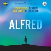 Alfred. Schwedisch lernen mit einer Geschichte. Teil 1 ‒ Schwedischkurs für Anfänger