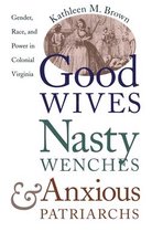 Published by the Omohundro Institute of Early American History and Culture and the University of North Carolina Press - Good Wives, Nasty Wenches, and Anxious Patriarchs