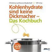 Kohlenhydrate sind keine Dickmacher - Das Kochbuch