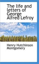 The Life and Letters of George Alfred Lefroy