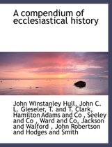 A Compendium of Ecclesiastical History