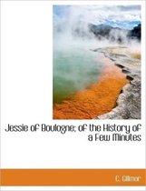 Jessie of Boulogne; Of the History of a Few Minutes