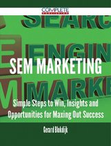 SEM Marketing - Simple Steps to Win, Insights and Opportunities for Maxing Out Success