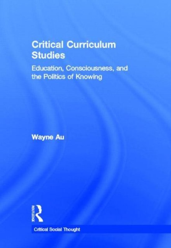 Critical Curriculum Studies | 9780415877114 | Wayne Au | Boeken | bol.com