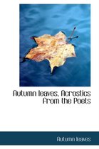 Autumn Leaves, Acrostics from the Poets