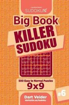 Big Book Killer Sudoku - 500 Easy to Normal Puzzles 9x9 (Volume 6)