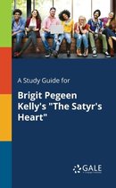 A Study Guide for Brigit Pegeen Kelly's the Satyr's Heart