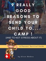 Summer Camp Guides 1 - 9 Really Good Reasons to Send Your Child to... Camp ! (and to not stress about It)