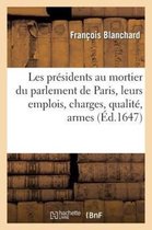 Histoire- Les Presidens Au Mortier Du Parlement de Paris, Leurs Emplois, Charges, Qualitez, Armes