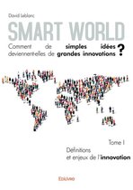Collection Classique - Smart World Comment de simples idées deviennent-elles de grandes innovations ? - Tome I