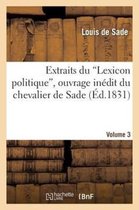 Extraits Du 'Lexicon Politique', Ouvrage Inedit Du Chevalier de Sade. Volume 3