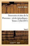 Litterature- Souvenirs Et Sites de la Provence: Récits Épisodiques. Tome 2