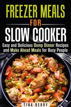 Slow Cooking - Freezer Meals for Slow Cooker : Easy and Delicious Dump Dinner Recipes and Make Ahead Meals for Busy People