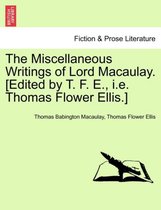 The Miscellaneous Writings of Lord Macaulay. [Edited by T. F. E., i.e. Thomas Flower Ellis.]
