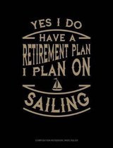 Yes I Do Have a Retirement Plan I Plan on Sailing