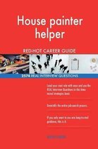 House Painter Helper Red-Hot Career Guide; 2574 Real Interview Questions