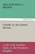 Clotelle, Or, the Colored Heroine
