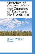 Sketches of Church Life in the Counties of Essex and Hertfordshire