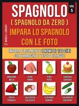Foreign Language Learning Guides - Spagnolo ( Spagnolo da zero ) Impara lo spagnolo con le foto (Vol 5)