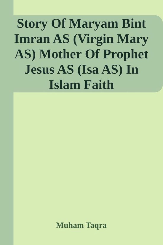 Story Of Maryam Bint Imran AS (Virgin Mary AS) Mother Of Prophet Jesus ...