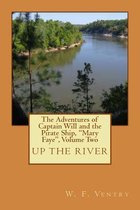 The Adventures of Captain Will and the Pirate Ship, Mary Faye, Volume Two, Up the River