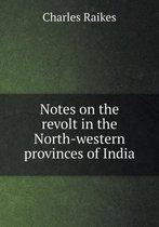 Notes on the revolt in the North-western provinces of India