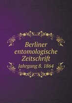 Berliner entomologische Zeitschrift Jahrgang 8. 1864