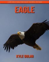 Eagle! Learn about Eagle and Enjoy Colorful Pictures