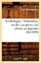Histoire- En Bretagne: Tr�beurden, Ses �les, Ses Gr�ves, Son Climat, Ses L�gendes (�d.1899)