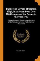 Dangerous Voyage of Captain Bligh, in an Open Boat, Over 1200 Leagues of the Ocean, in the Year 1789