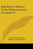 John Knox's History of the Reformation in Scotland V1