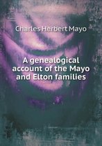 A genealogical account of the Mayo and Elton families