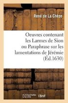 Oeuvres Contenant Les Larmes de Sion Ou Paraphrase Sur Les Lamentations de Jérémie